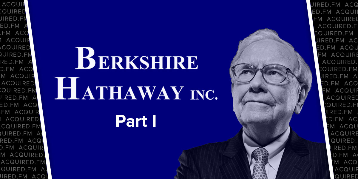 Part I of Acquired.fm’s History and Strategy of Berkshire Hathaway